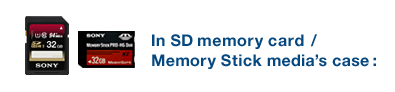 In SD memory card / Memory Stick media's case :